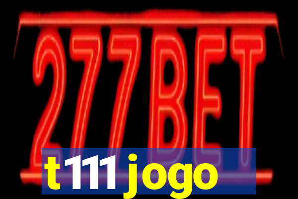 t111 jogo
